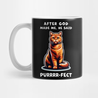 Orange Cat funny graphic t-shirt of cat saying "After God made me, he said Purrrr-fect." Mug